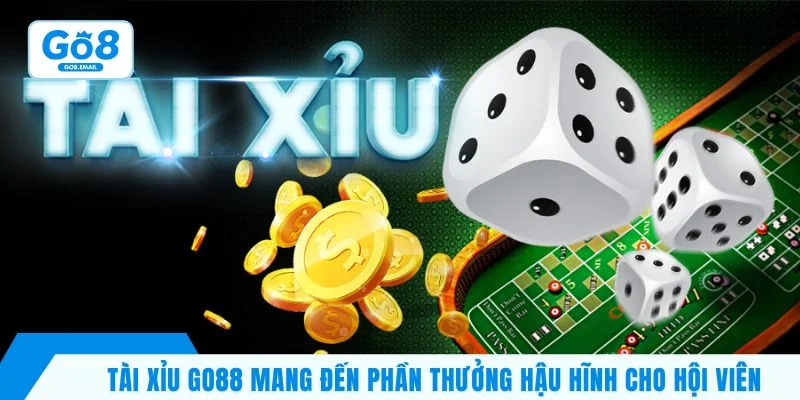 Tài xỉu GO8 mang đến phần thưởng hậu hĩnh cho hội viên