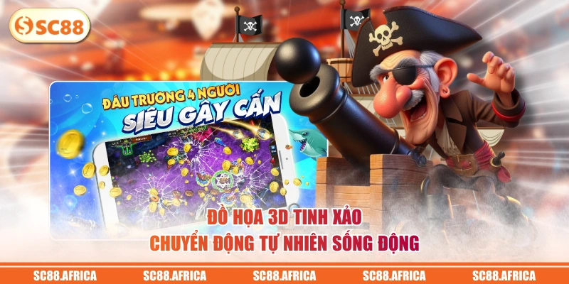 Đồ họa 3D tinh xảo, chuyển động tự nhiên sống động