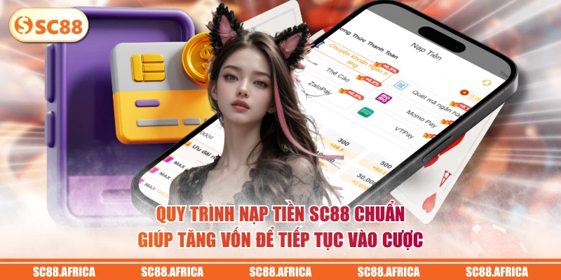Quy trình nạp tiền SC88 chuẩn giúp tăng vốn để tiếp tục vào cược